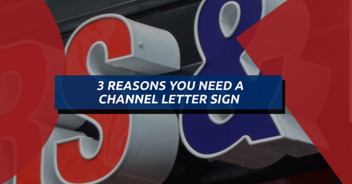 3-Reasons-You-Need-a-Channel-Letter-Sign-5b883322c79bc